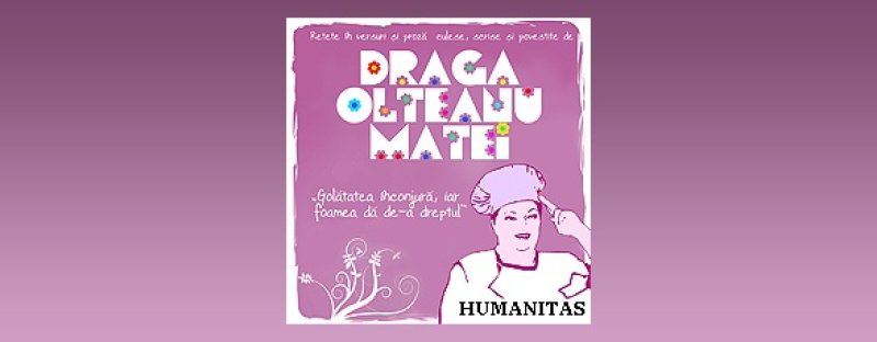 Editura Humanitas iti prezinta cele mai gustoase retete ale Dragai Olteanu Matei