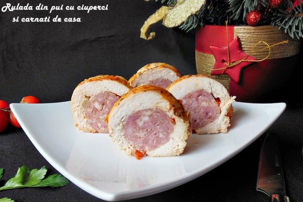 Rulada din pui cu ciuperci si carnati de casa