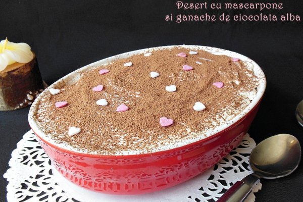 Desert cu mascarpone si ganache de ciocolata alba
